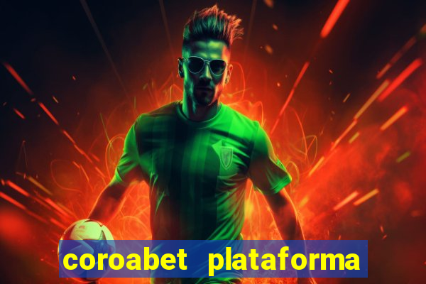 coroabet plataforma de jogos